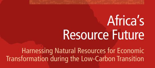 Africa&rsquo;s Resource Future: Harnessing Natural Resources for Economic Transformation during the Low-Carbon Transition